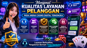 Mengenal Kualitas Layanan Pelanggan pada Arena Casino Digital Terkemuka